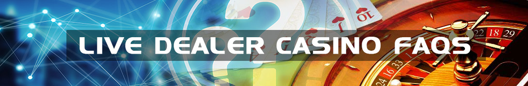 Live Dealer FAQs